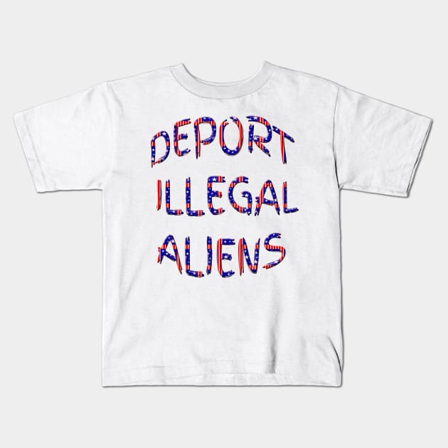 Red White Blue Deport Illegal Aliens Kids T-Shirt by Roly Poly Roundabout